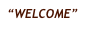 “WELCOME”